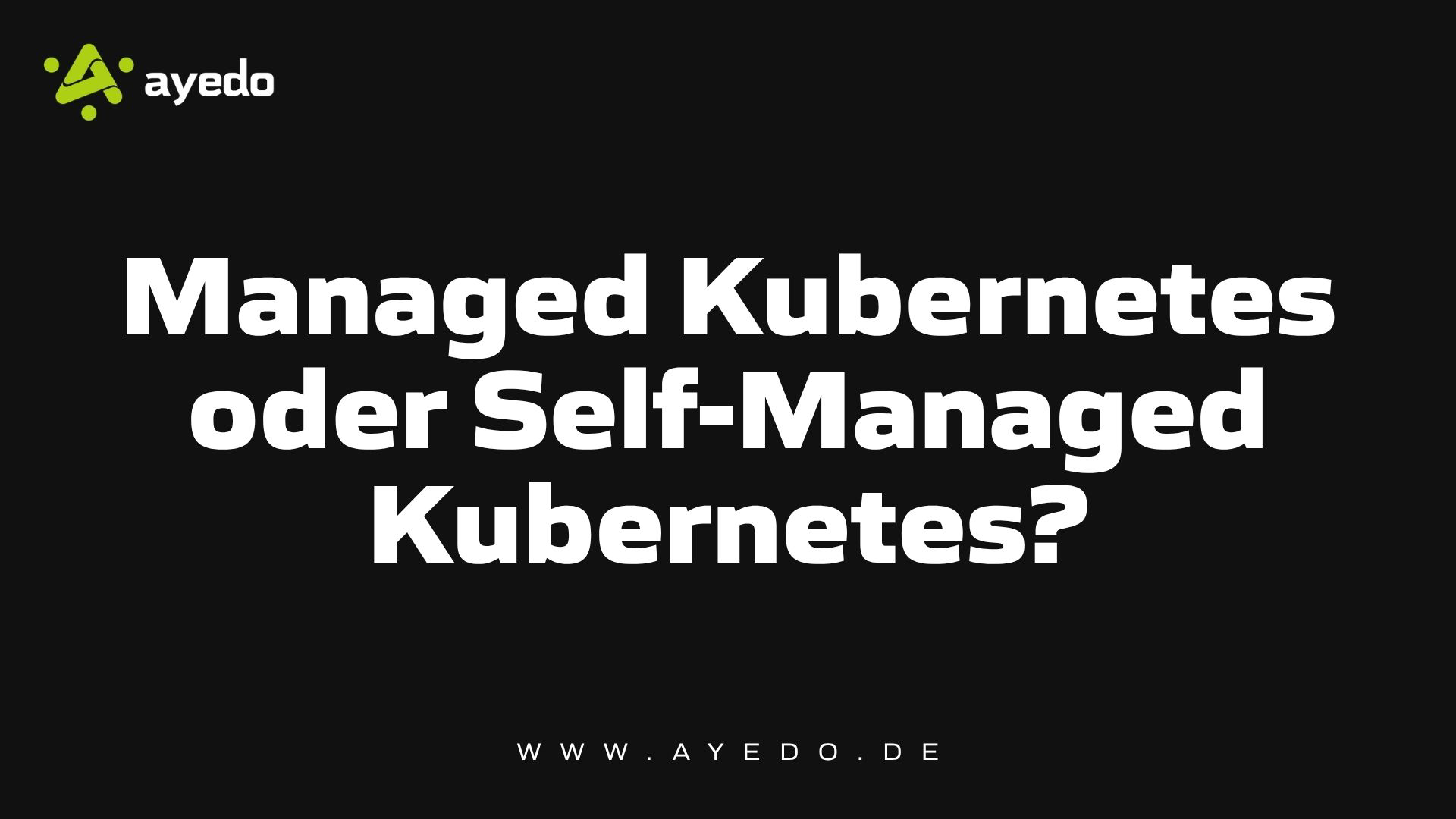 Managed Kubernetes oder Self-Managed Kubernetes?