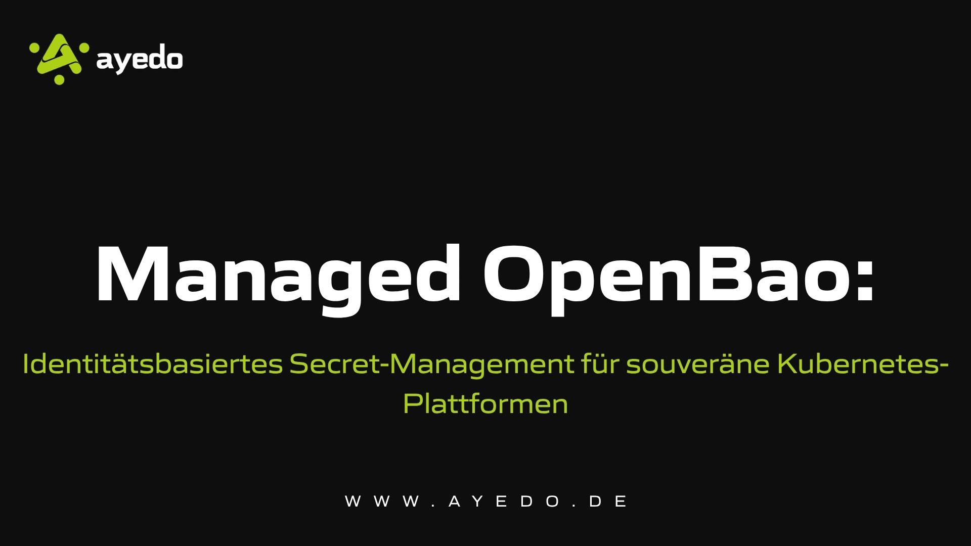 Managed OpenBao: Identitätsbasiertes Secret-Management für souveräne Kubernetes-Plattformen