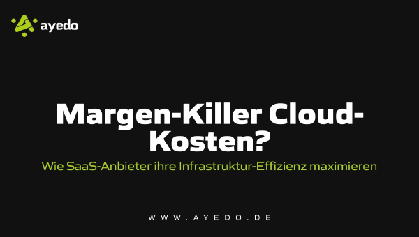 Margen-Killer Cloud-Kosten? Wie SaaS-Anbieter ihre Infrastruktur-Effizienz maximieren
