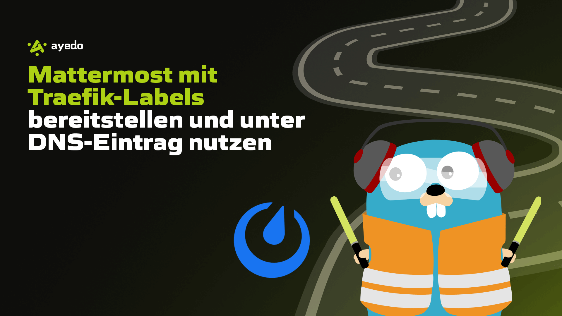 Mattermost mit Traefik-Labels bereitstellen und unter DNS-Eintrag nutzen