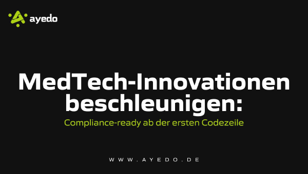 MedTech-Innovationen beschleunigen: Compliance-ready von der ersten Codezeile