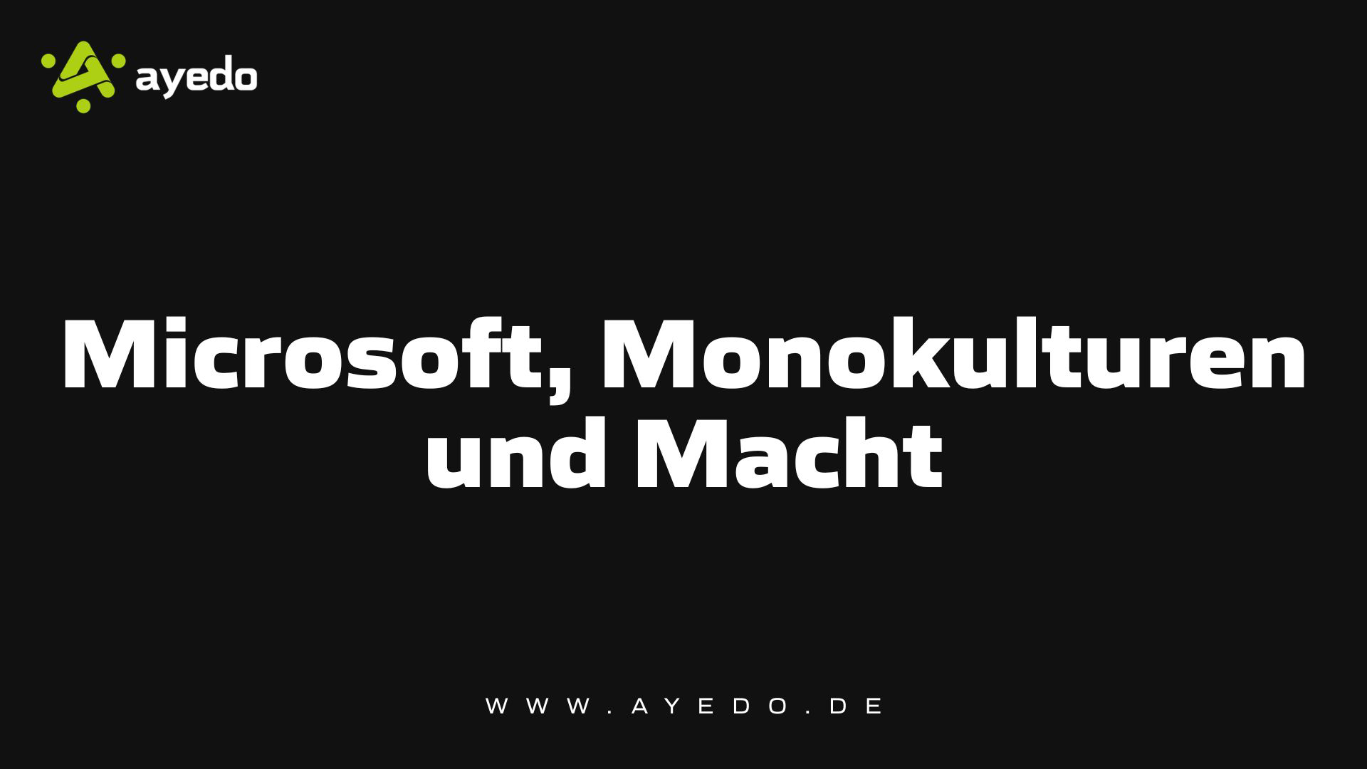 Microsoft, Monokulturen und Macht: