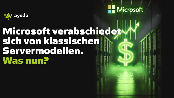 Microsoft verabschiedet sich von klassischen Servermodellen – Was nun?