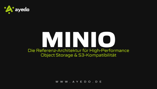 MinIO: Die Referenz-Architektur für High-Performance Object Storage & S3-Kompatibilität