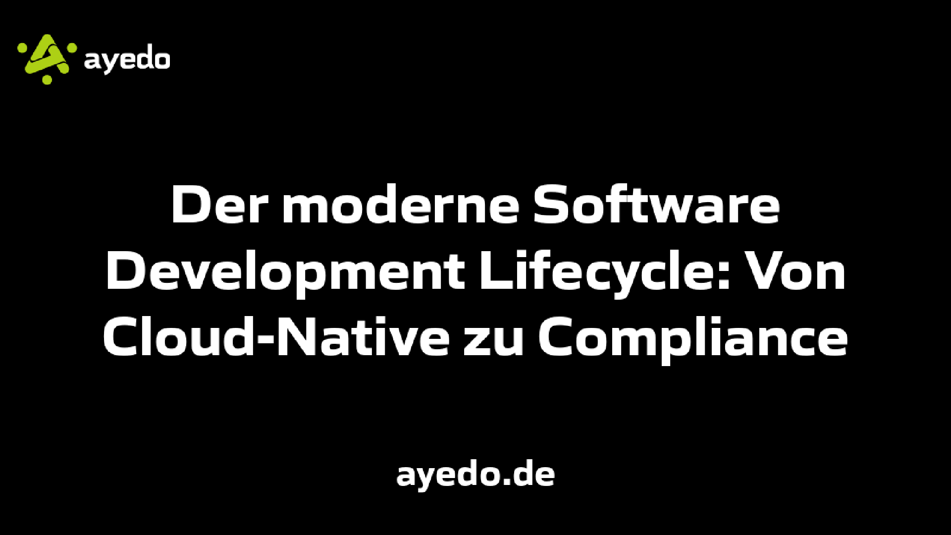 Der moderne Software Development Lifecycle: Von Cloud-Native zu Compliance