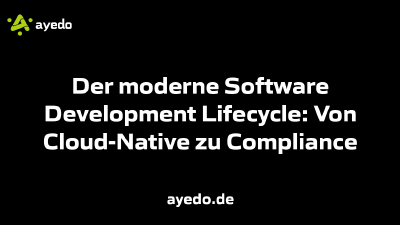 Der moderne Software Development Lifecycle: Von Cloud-Native zu Compliance