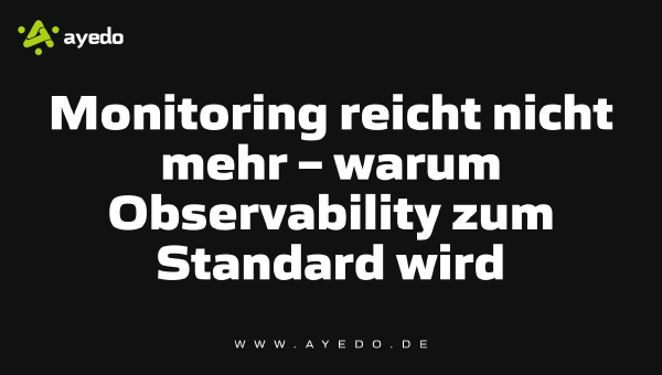 Monitoring is No Longer Enough – Why Observability is Becoming the Standard
