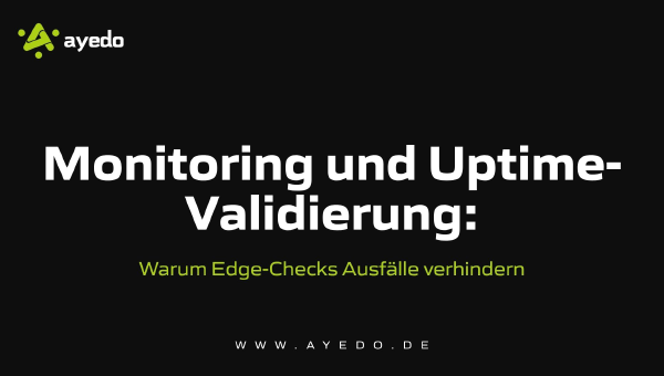 Monitoring and Uptime Validation: Why Edge Checks Prevent Outages