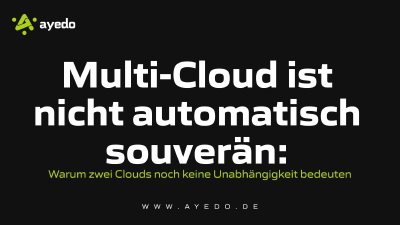 Multi-Cloud ist nicht automatisch souverän: