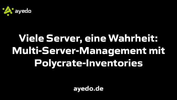 Viele Server, eine Wahrheit: Multi-Server-Management mit Polycrate-Inventories
