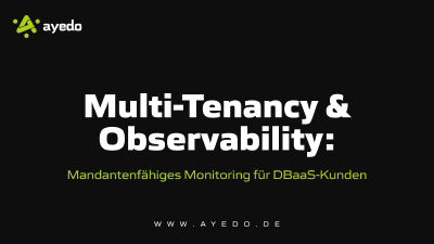 Multi-Tenancy & Observability: Mandantenfähiges Monitoring für DBaaS-Kunden