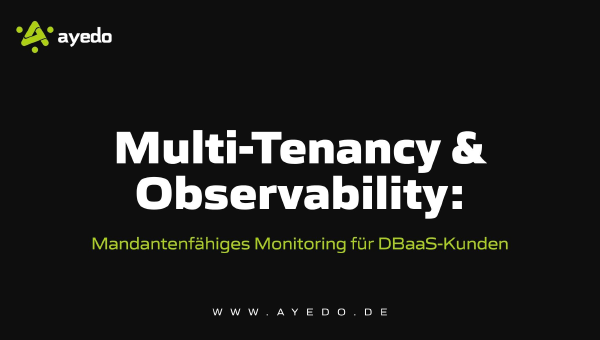 Multi-Tenancy & Observability: Mandantenfähiges Monitoring für DBaaS-Kunden