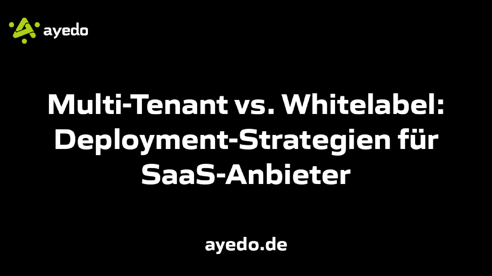 Multi-Tenant vs. Whitelabel: Deployment-Strategien für SaaS-Anbieter