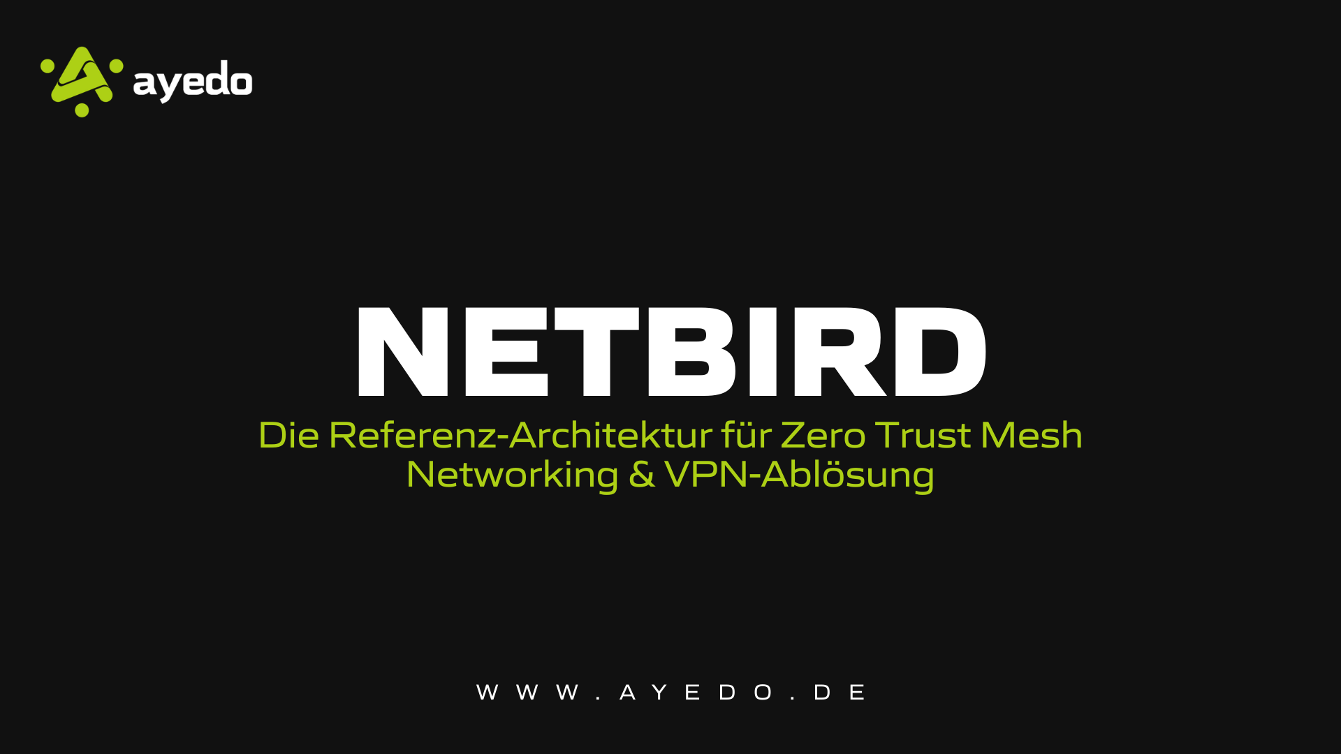 Netbird: The Reference Architecture for Zero Trust Mesh Networking & VPN Replacement