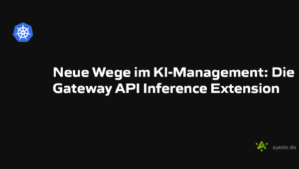 Neue Wege im KI-Management: Die Gateway API Inference Extension