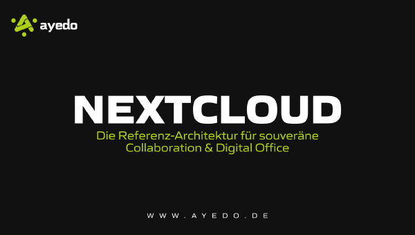 Nextcloud: Die Referenz-Architektur für souveräne Collaboration & Digital Office