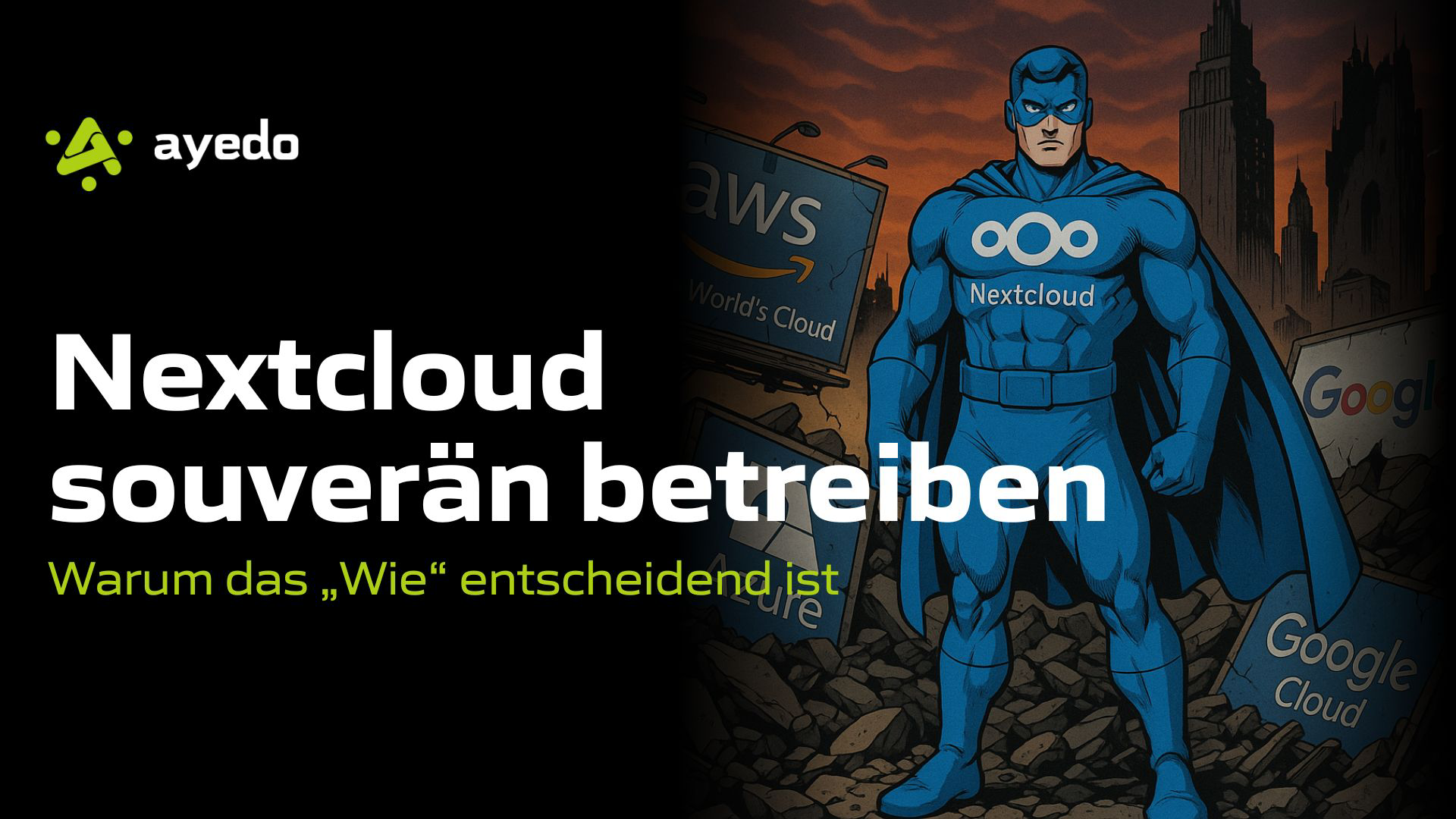 Nextcloud souverän betreiben: Warum das „Wie“ entscheidend ist