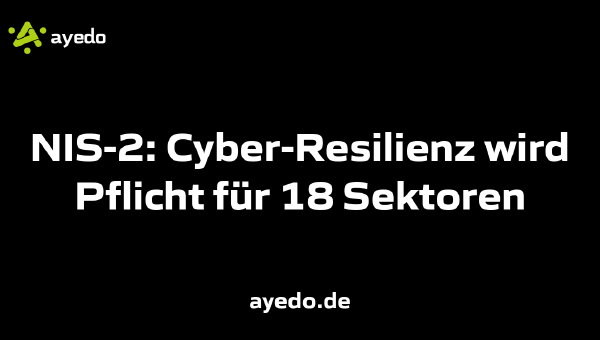 NIS-2: Cyber-Resilienz wird Pflicht für 18 Sektoren