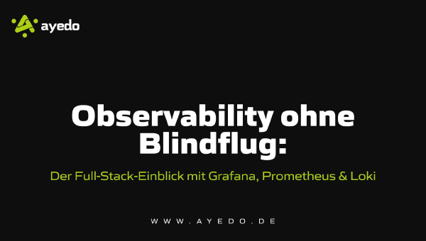 Observability ohne Blindflug: Der Full-Stack-Einblick mit Grafana, Prometheus & Loki