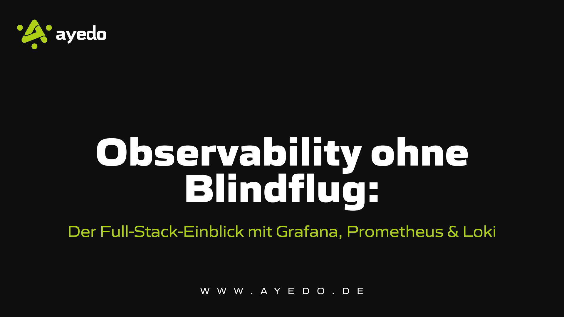Observability ohne Blindflug: Der Full-Stack-Einblick mit Grafana, Prometheus & Loki