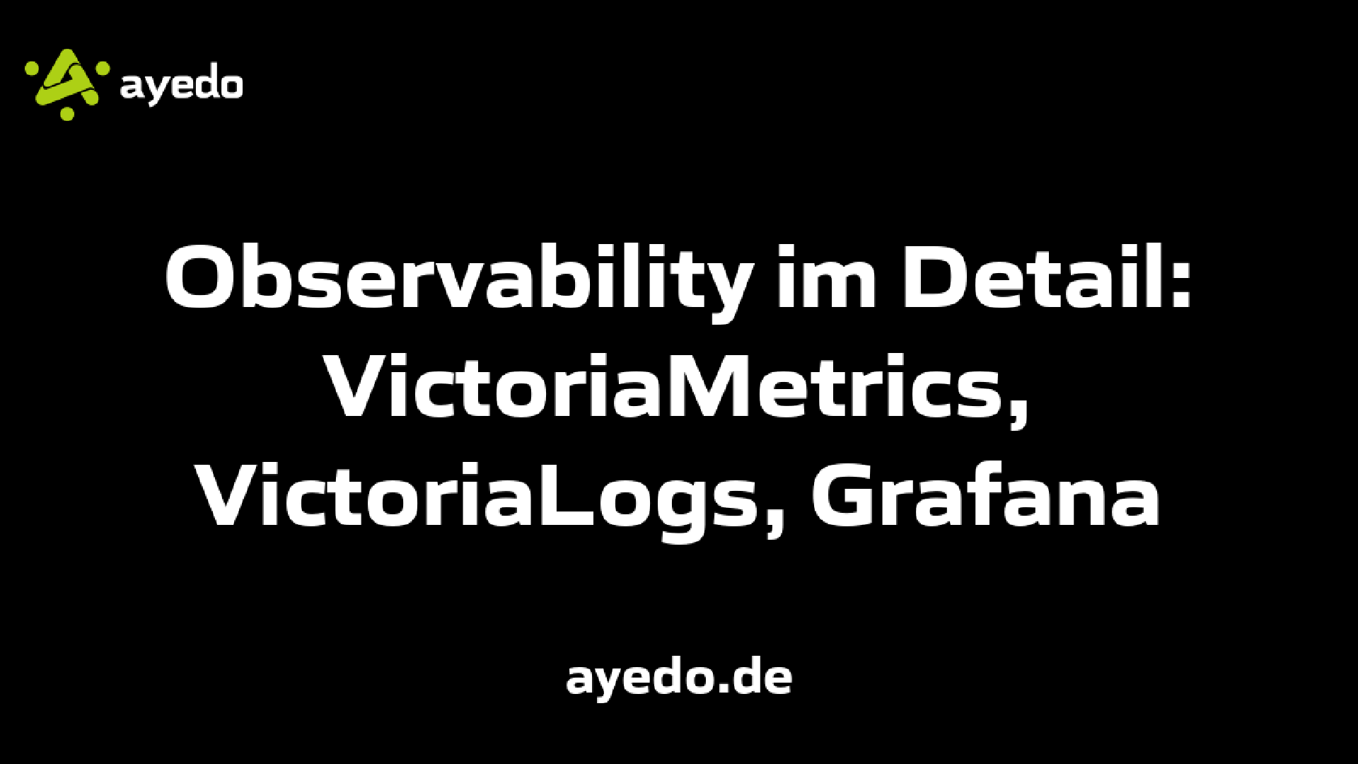 Observability im Detail: VictoriaMetrics, VictoriaLogs, Grafana