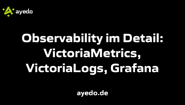Observability im Detail: VictoriaMetrics, VictoriaLogs, Grafana