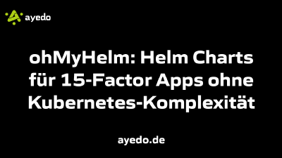ohMyHelm: Helm Charts für 15-Factor Apps ohne Kubernetes-Komplexität