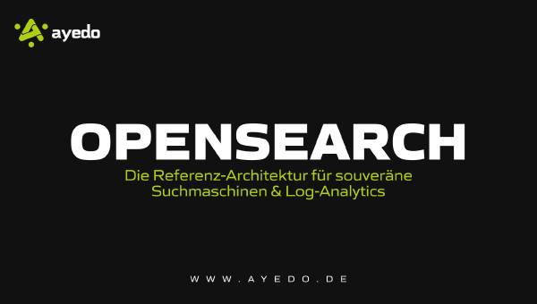 OpenSearch: Die Referenz-Architektur für souveräne Suchmaschinen & Log-Analytics (100% Open Source)