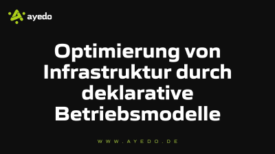 Optimierung von Infrastruktur durch deklarative Betriebsmodelle