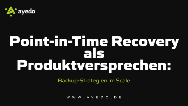 Point-in-Time Recovery (PITR) als Produktversprechen: Backup-Strategien im Scale