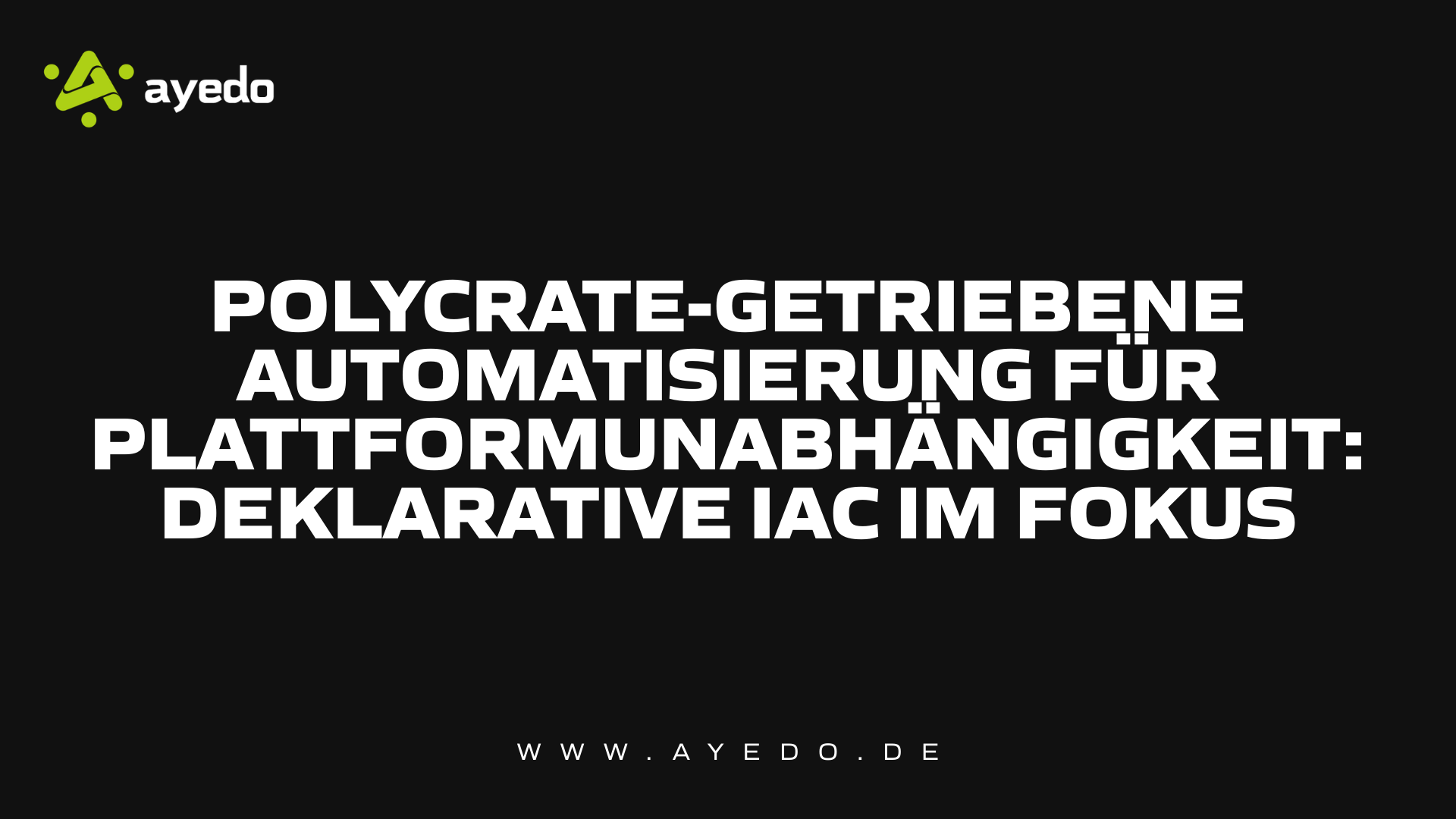 Polycrate-getriebene Automatisierung für Plattformunabhängigkeit: Deklarative IaC im Fokus