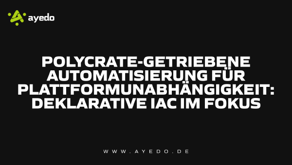 Polycrate-getriebene Automatisierung für Plattformunabhängigkeit: Deklarative IaC im Fokus