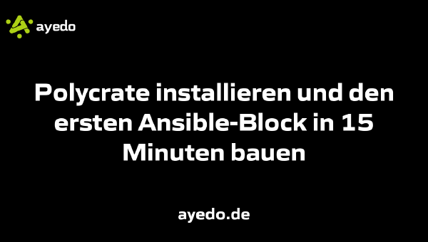 Polycrate installieren und den ersten Ansible-Block in 15 Minuten bauen
