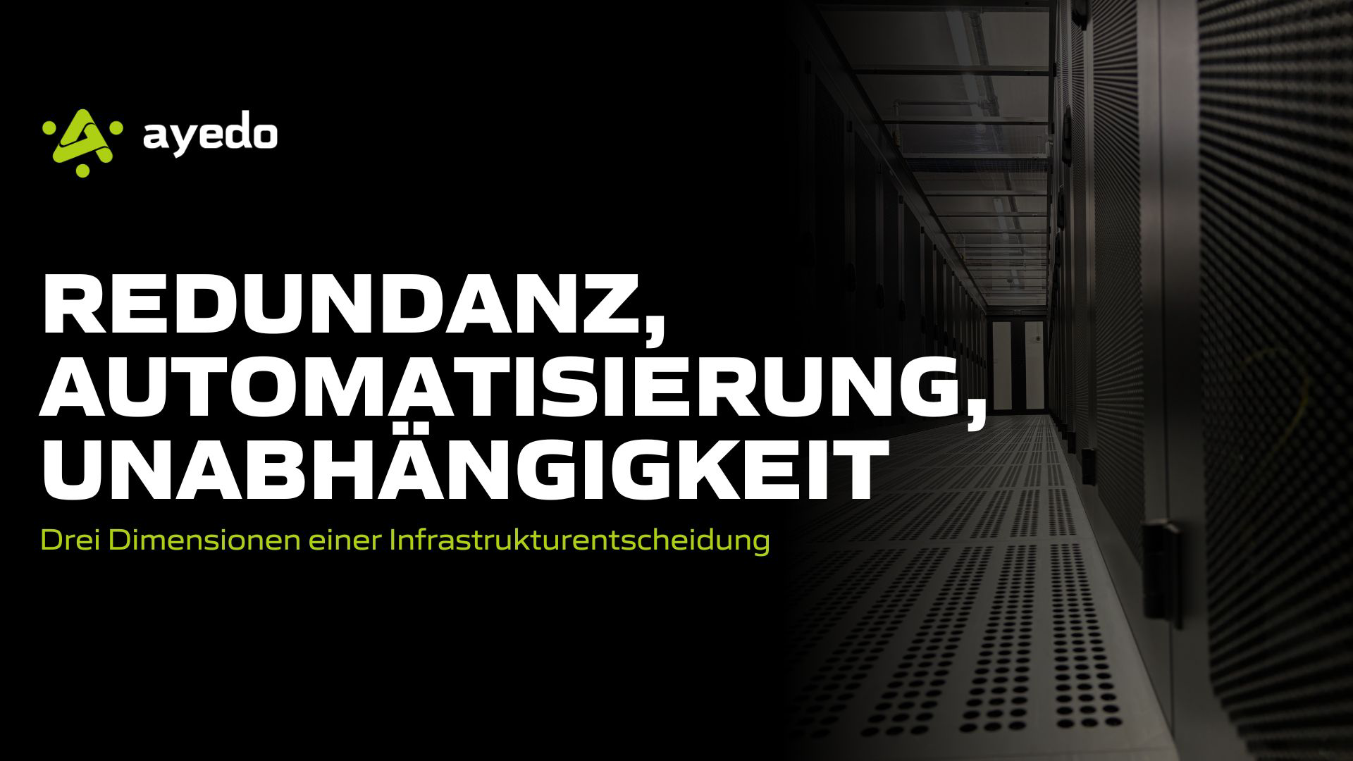 Redundanz, Automatisierung, Unabhängigkeit – drei Dimensionen einer Infrastrukturentscheidung