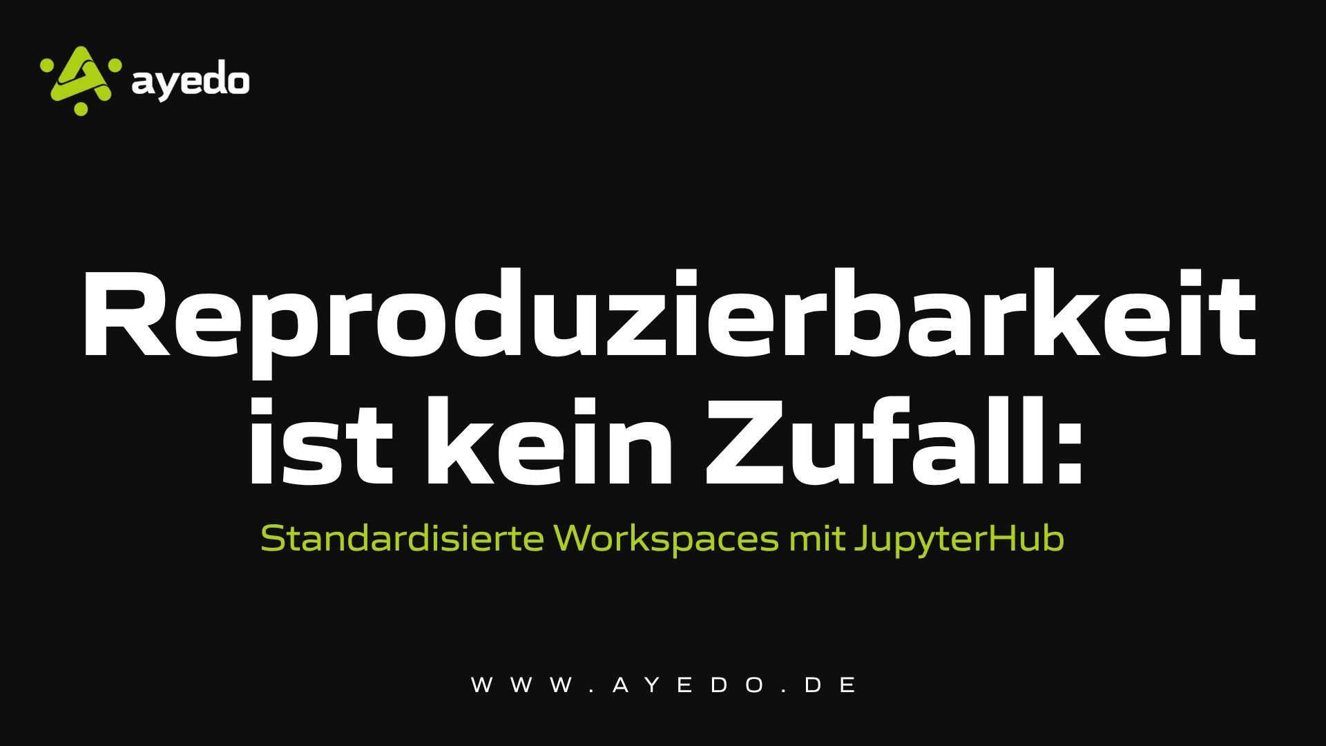 Reproduzierbarkeit ist kein Zufall: Standardisierte Workspaces mit JupyterHub