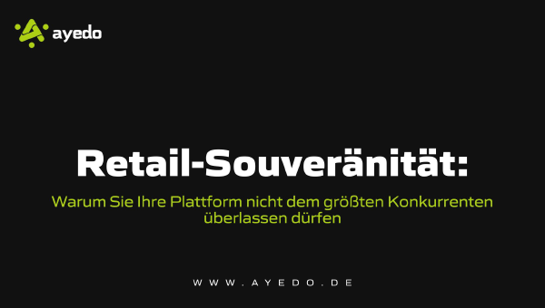 Retail-Souveränität: Warum Sie Ihre Plattform nicht dem größten Konkurrenten überlassen dürfen