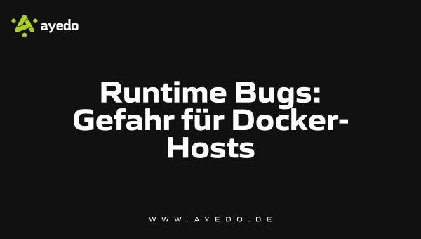 Runtime Bugs: Gefahr für Docker-Hosts