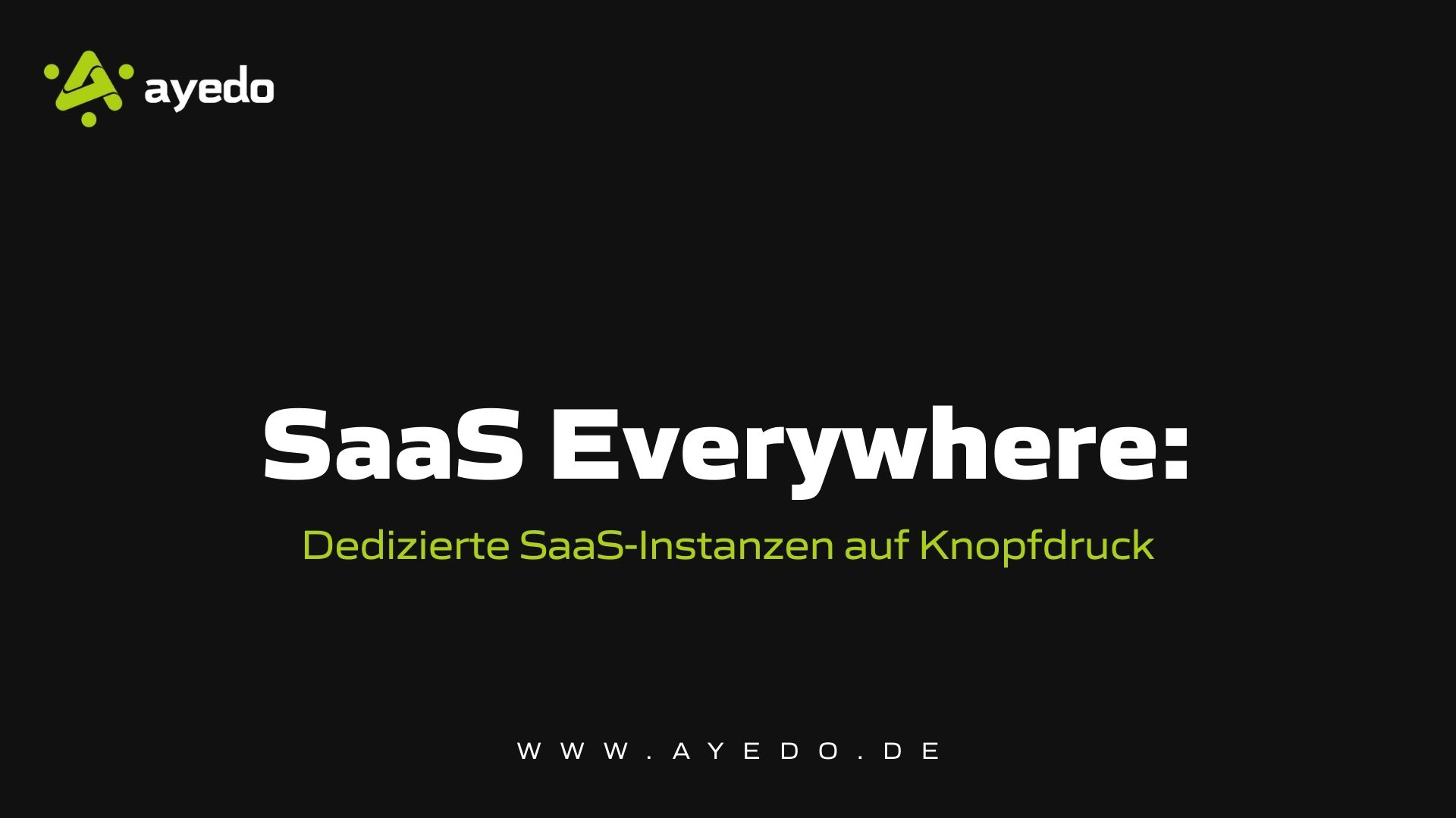 SaaS Everywhere: Dedizierte SaaS-Instanzen auf Knopfdruck