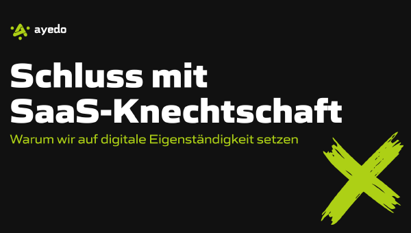 Schluss mit SaaS-Knechtschaft: Warum wir auf digitale Eigenständigkeit setzen