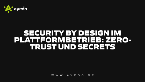 Security by Design in Platform Operations: Zero Trust and Secrets