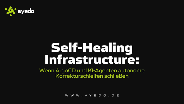 Self-Healing Infrastructure: Wenn ArgoCD und KI-Agenten autonome Korrekturschleifen schließen