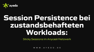 Session Persistence bei zustandsbehafteten Workloads: Sticky Sessions im Anycast-Netzwerk