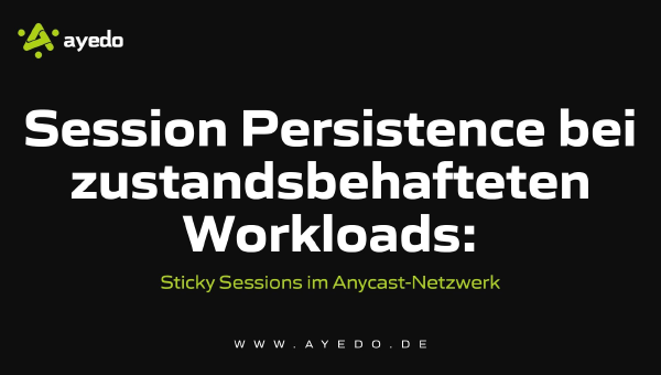 Session Persistence for Stateful Workloads: Sticky Sessions in an Anycast Network