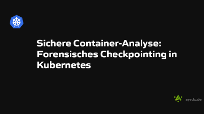 Sichere Container-Analyse: Forensisches Checkpointing in Kubernetes