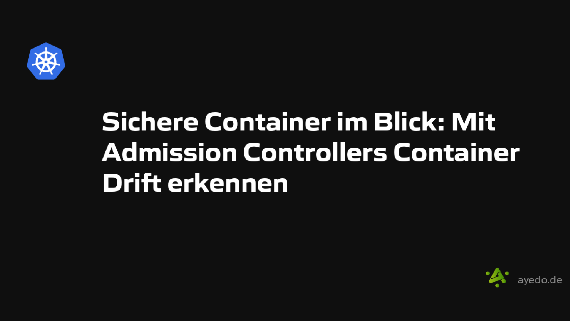 Sichere Container im Blick: Mit Admission Controllers Container Drift erkennen