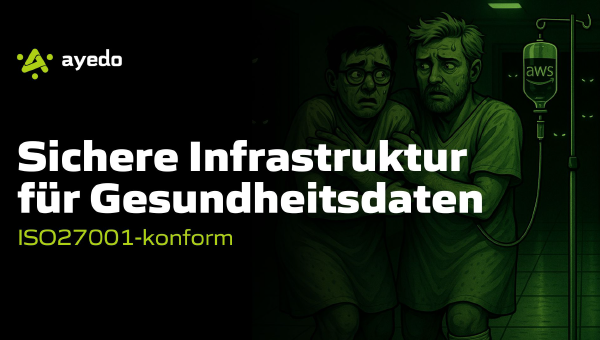 Sichere Infrastruktur für Gesundheitsdaten — ISO27001-konform