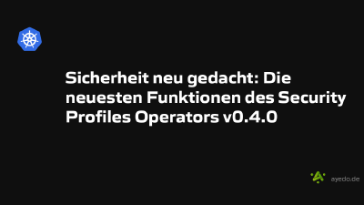 Sicherheit neu gedacht: Die neuesten Funktionen des Security Profiles Operators v0.4.0