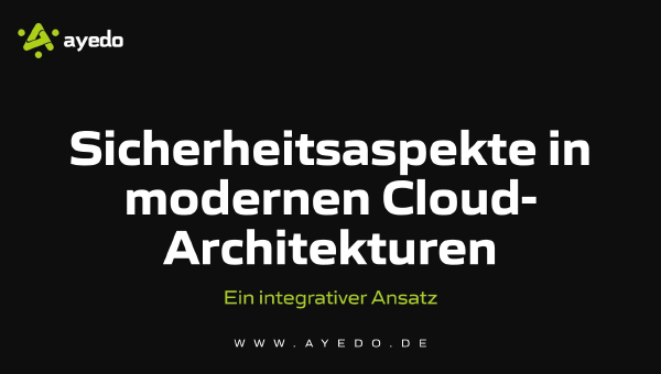 Sicherheitsaspekte in modernen Cloud-Architekturen: Ein integrativer Ansatz