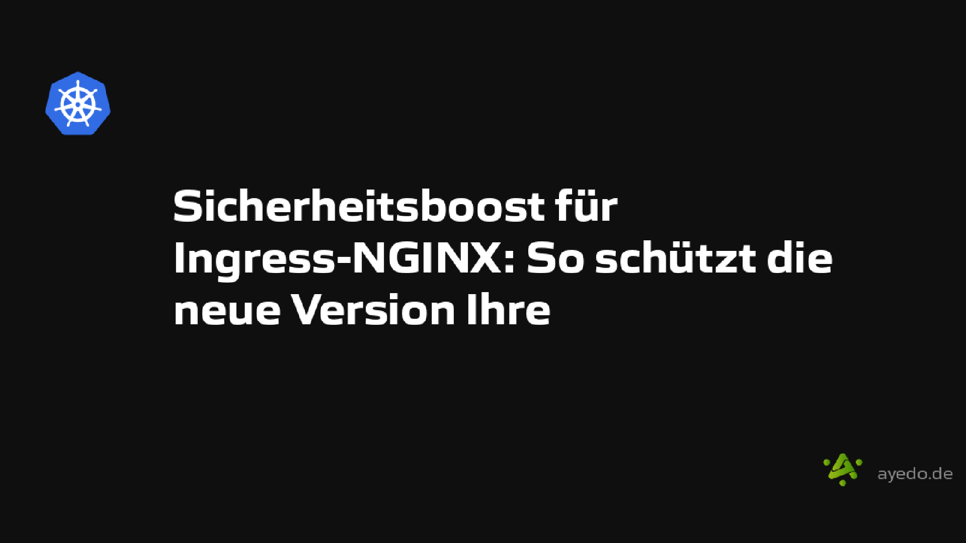 Sicherheitsboost für Ingress-NGINX: So schützt die neue Version Ihre Kubernetes-Anwendungen