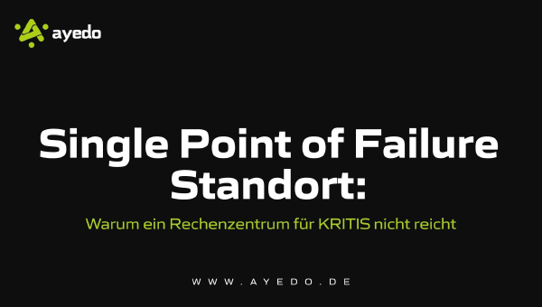Single Point of Failure Standort: Warum ein Rechenzentrum für KRITIS nicht reicht